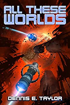 Book cover, All These Worlds by Dennis E. Taylor.