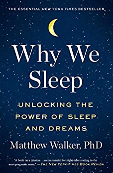 Book cover, Why We Sleep: Unlocking the Power of Sleep and Dreams by Matthew Walker.
