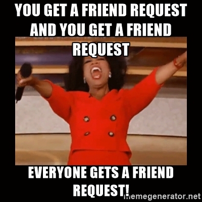 Everyone gets a friend request!