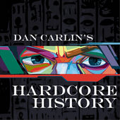 Dan Carlin’s Hardcore History.