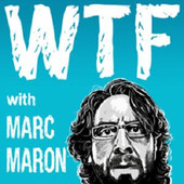 WTF with Marc Maron Podcast.